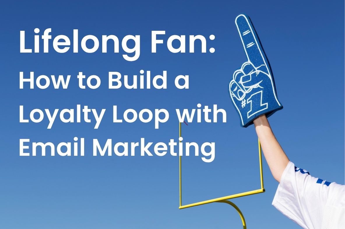 From First Purchase to Lifelong Fan: How to Build a Loyalty Loop with Email Marketing